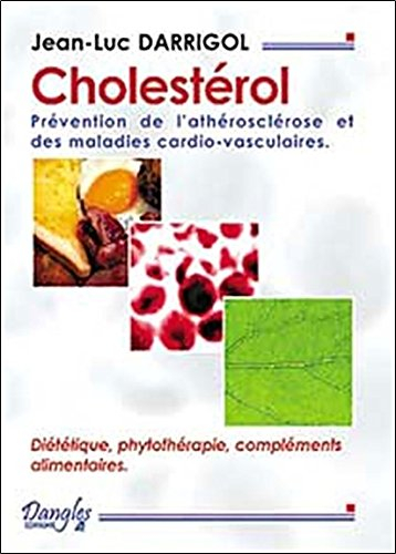 Cholestérol : prévention de l'athérosclérose et des maladies cardio-vasculaires : diététique, phytot