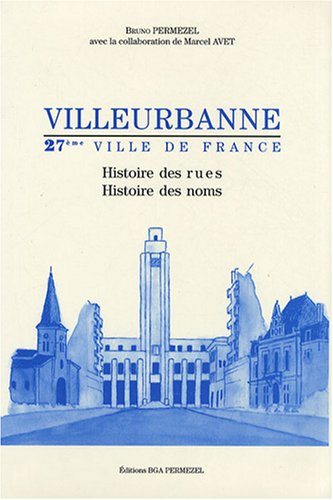 Villeurbanne, 27ème ville de France : Histoire des rues, histoire des noms