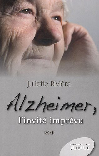 Alzheimer : l'invité imprévu : récit