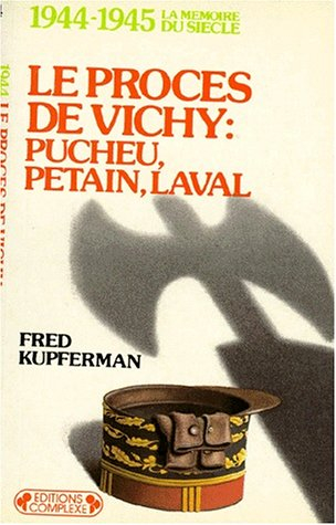 Le procès de Vichy : Pucheu, Pétain, Laval