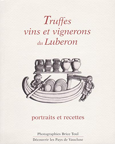Truffes, vins et vignerons du Lubéron : portraits et recettes