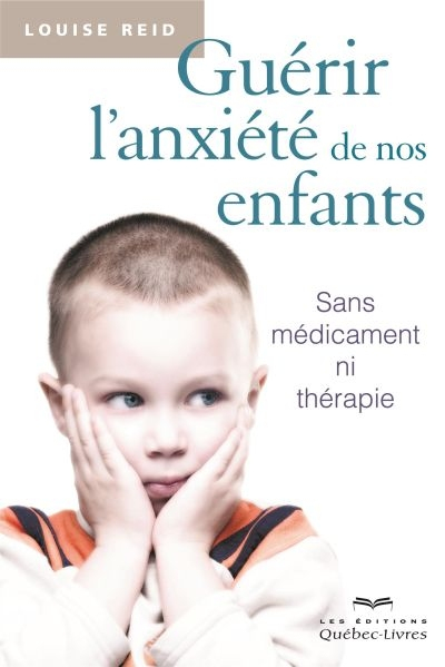 Guérir l'anxiété de nos enfants : sans médicaments ni thérapie