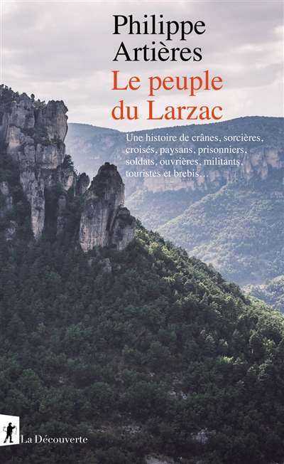 Le peuple du Larzac : une histoire de crânes, sorcières, croisés, paysans, prisonniers, soldats, ouv