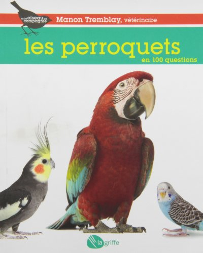Les perroquets en 100 questions