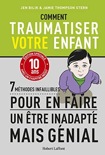 Comment traumatiser votre enfant : 7 méthodes infaillibles pour en faire un être inadapté mais génia