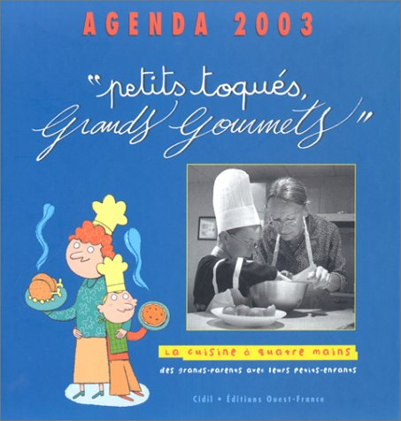 Agenda 2003 : petits toqués, grands gourmets : la cuisine à quatre mains