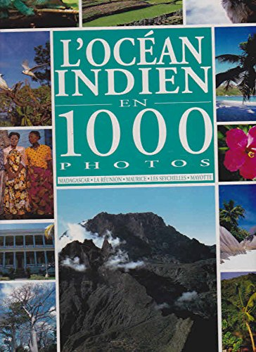 L'Océan Indien en 1 000 photos : Réunion, Maurice, Madagascar, Seychelles, Mayotte