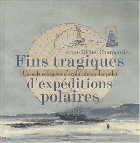 Fins tragiques d'expéditions polaires : carnets retrouvés d'explorateurs des pôles