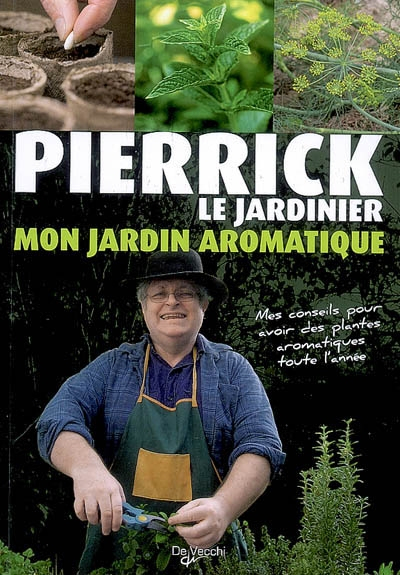 Mon jardin aromatique : mes conseils pour avoir des plantes aromatiques toute l'année - Pierrick le Jardinier