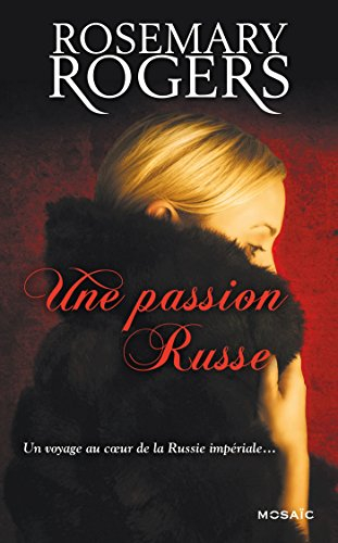 Une passion russe : un voyage au coeur de la Russie impériale...