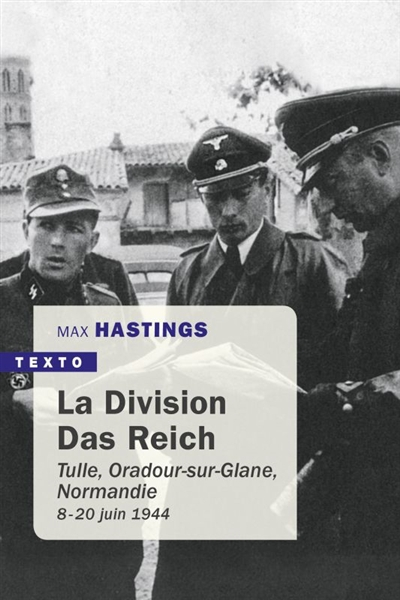 La division Das Reich : Tulle, Oradour-sur-Glane, Normandie : 8 juin-20 juin 1944