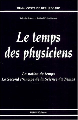 Le temps des physiciens : la notion de temps, le second principe de la science du temps