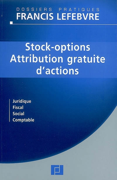 Stock-options : attribution gratuite d'actions : juridique, fiscal, social, comptable