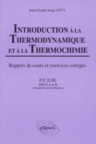 Introduction à la thermodynamique et thermochimie : cours et exercices corrigés, PCEM, DEUG