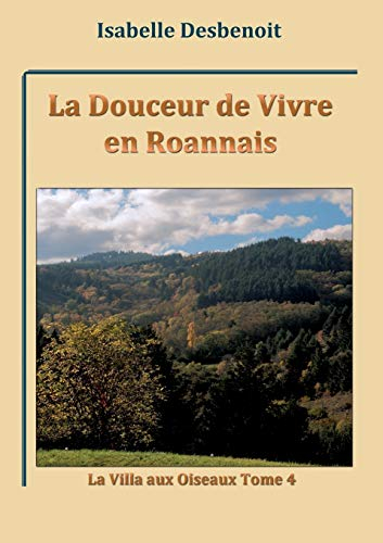 La Douceur de Vivre en Roannais : La Villa aux Oiseaux tome 4