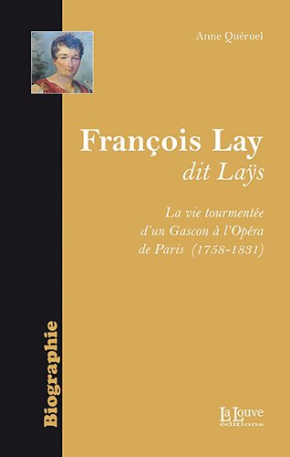 François Lay, dit Laÿs : la vie tourmentée d'un Gascon à l'Opéra de Paris (1758-1831)