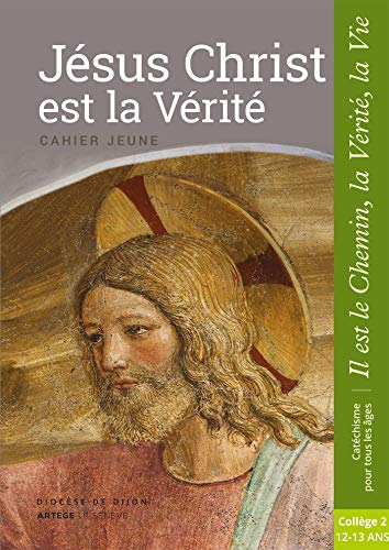 Jésus Christ est la vérité : cahier jeune : collège 2, 12-13 ans