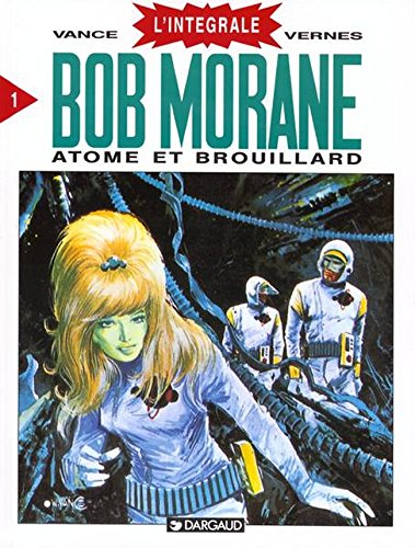 Bob Morane : l'intégrale. Vol. 1. Atome et brouillard