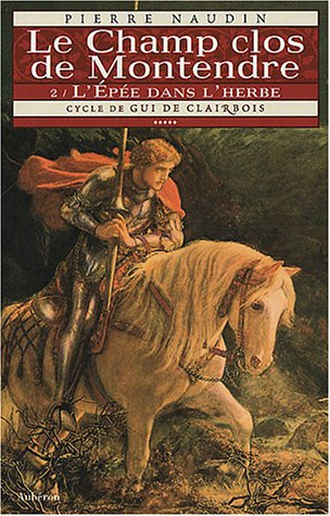 Cycle de Gui de Clairbois. Vol. 5. Le champ clos de Montendre. 2, L'épée dans l'herbe