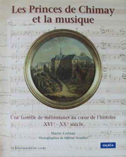 Les prince de Chimay et la musique : une famille de mélomanes au coeur de l'histoire, XVIe-XXe siècl