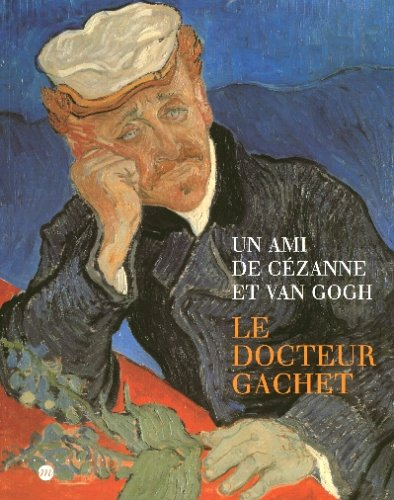 Un ami de Cézanne et Van Gogh, le docteur Gachet : exposition, Galeries nationales du Grand Palais, 