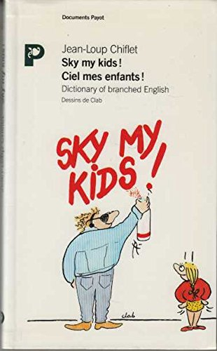 Sky my kids ! : ciel mes enfants ! : dictionary of branched english