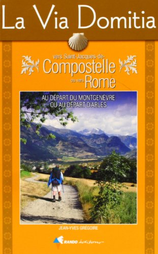La Via Domitia vers Saint-Jacques-de-Compostelle ou vers Rome : au départ du Montgenèvre ou au dépar