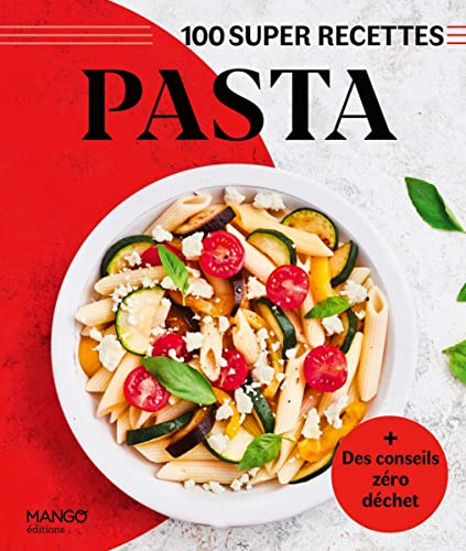 Pasta : 100 super recettes : + des conseils zéro déchet