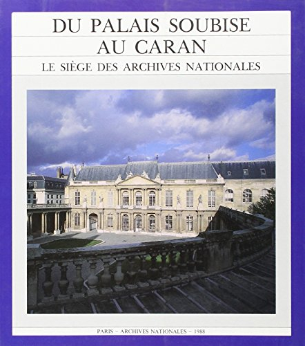 Du Palais Soubise au Caran : le siège des Archives nationales