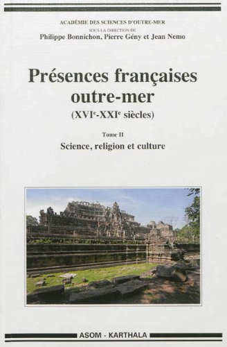 Présences françaises outre-mer (XVIe-XXIe siècles). Vol. 2. Science, religion et culture