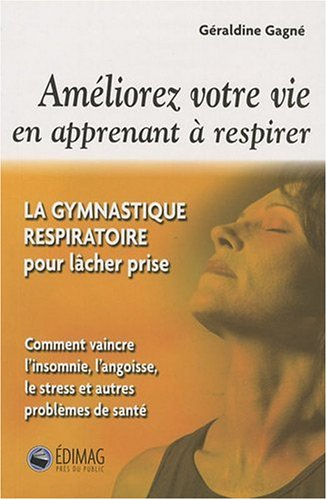 améliorez votre vie en apprenant à respirer : la gymnastique respiratoire pour lâcher prise