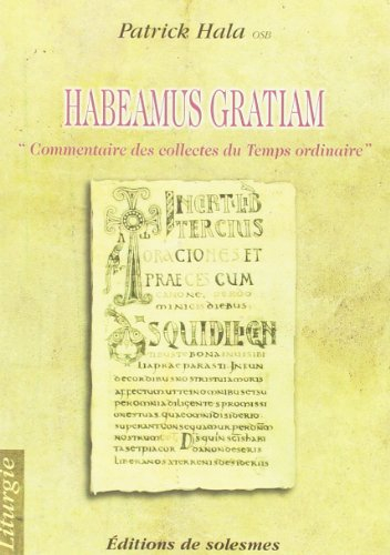Habeamus gratiam : commentaire des collectes du Temps ordinaire