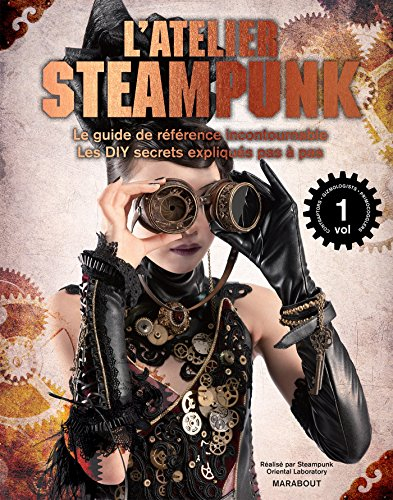 L'atelier steampunk : le guide de référence incontournable : les DIY secrets expliqués pas à pas