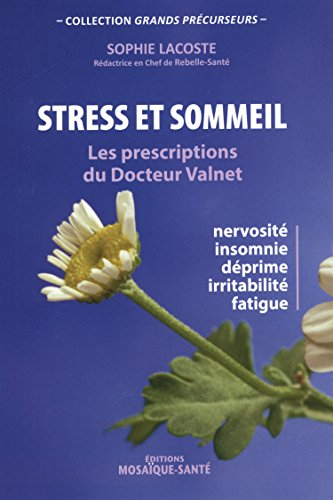 Stress et sommeil : les prescriptions du docteur Valnet : nervosité, insomnie, déprime, irritabilité