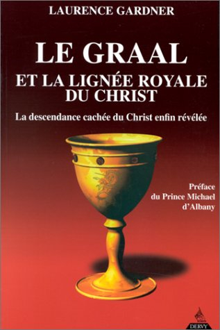 Le Graal et la lignée royale du Christ : la descendance cachée du Christ enfin révélée