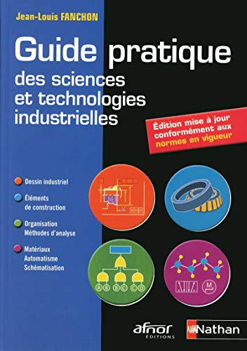 Guide pratique des sciences et technologies industrielles : dessin industriel, éléments de construct