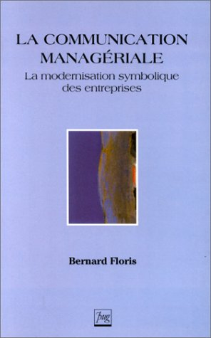 La communication managériale : la modernisation symbolique des entreprises