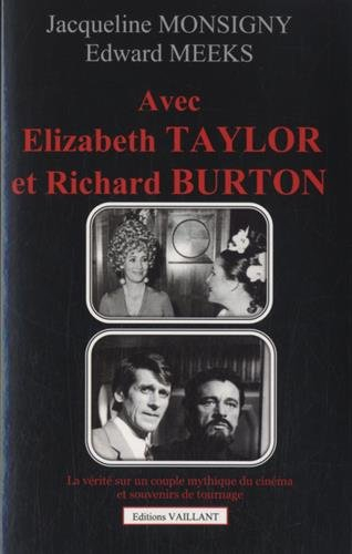 Avec Elizabeth Taylor et Richard Burton : témoignage : la vérité sur un couple mythique du cinéma et