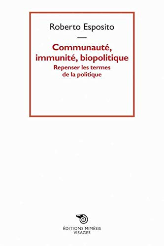 Communauté, immunité, biopolitique : repenser les termes de la politique