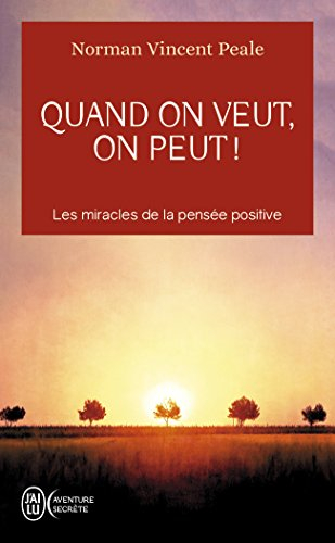 Quand on veut, on peut ! : les miracles de la pensée positive