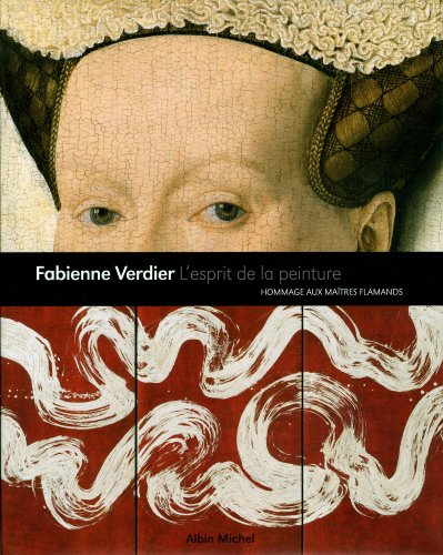 Fabienne Verdier, l'esprit de la peinture : hommage aux maîtres flamands