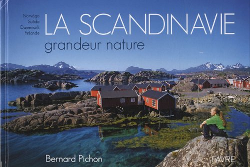 La Scandinavie grandeur nature : Norvège, Suède, Danemark, Finlande