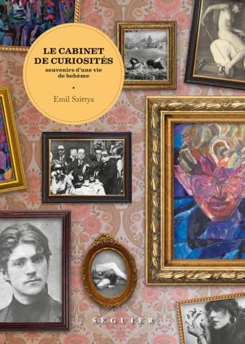 Le cabinet de curiosités : souvenirs d'une vie de bohème