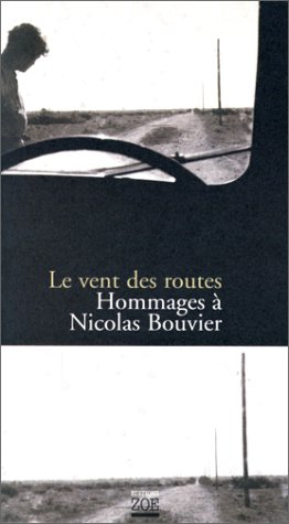 Le vent des routes : hommage à Nicolas Bouvier