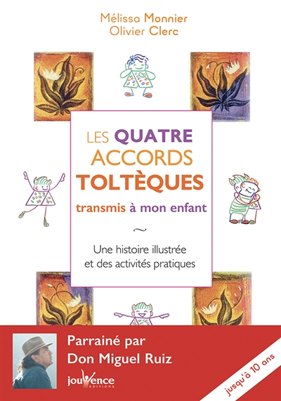 Les quatre accords toltèques transmis à mon enfant : une histoire illustrée et des activités pratiqu