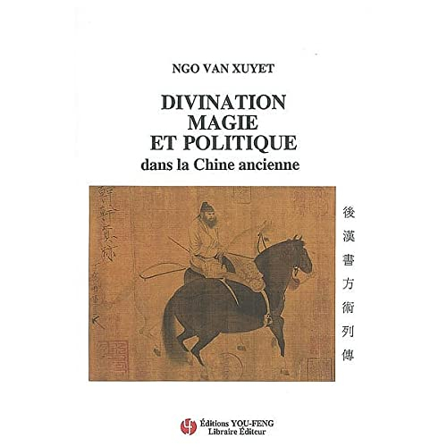 Divination, magie et politique dans la Chine ancienne. La traduction des Biographies des magiciens, 