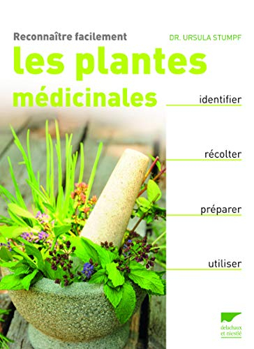 Reconnaître facilement les plantes médicinales : identifier, récolter, préparer, utiliser