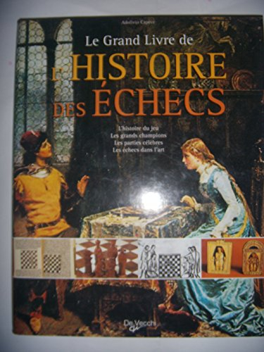 Le grand livre de l'histoire des échecs : l'histoire du jeu, les grands champions, les parties célèb