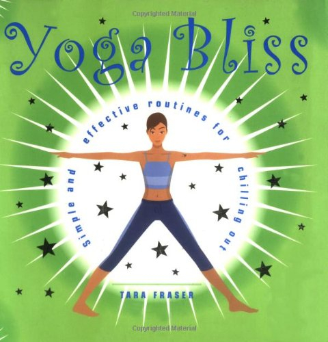 yoga bliss: simple and effective routines for chilling out