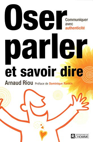 Oser parler, savoir dire : communiquer avec authenticité